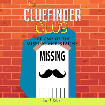Mysteries for kids : The CLUE FINDER CLUB : THE CASE OF MISSING MOUSTACHE