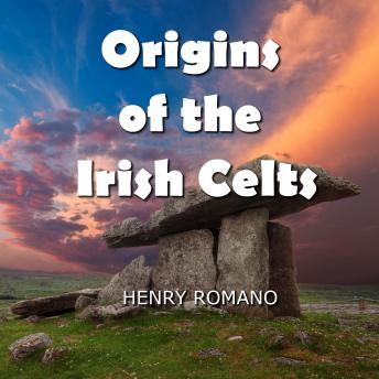 Origins of the Irish Celts: Their Cosmology and Mythic-Historical Accounts