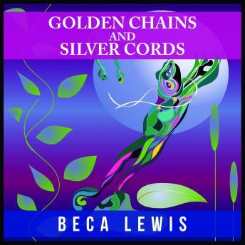 Golden Chains And Silver Cords: A Perception Parable About Letting Go