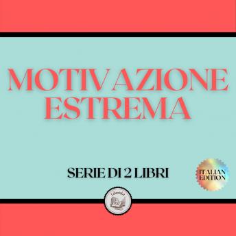 [Italian] - MOTIVAZIONE ESTREMA (SERIE DI 2 LIBRI)