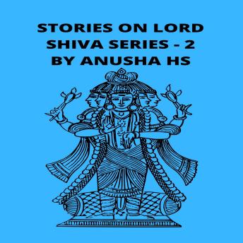 Stories on lord Shiva series - 2: From various sources of Shiva Purana