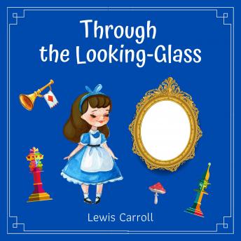 Through the Looking-Glass, Audio book by Lewis Carrol