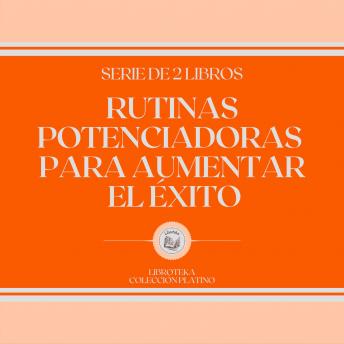 [Spanish] - Rutinas Potenciadoras Para Aumentar el Éxito (Serie de 2 Libros)