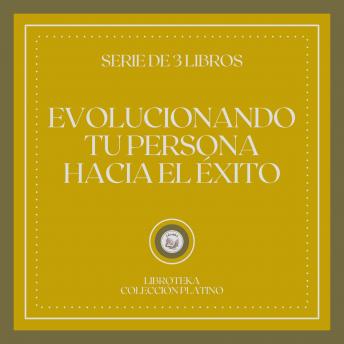 [Spanish] - Evolucionando tu Persona Hacia el Éxito (Serie de 3 Libros)