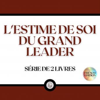 [French] - L'ESTIME DE SOI DU GRAND LEADER (SÉRIE DE 2 LIVRES)