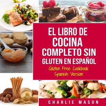 [Spanish] - El Libro De Cocina Completo Sin Gluten En Español/ Gluten Free Cookbook Spanish Version (Spanish Edition)