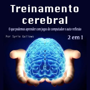 [Portuguese] - Treinamento cerebral: O que podemos aprender com jogos de computador e auto-reflexão
