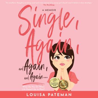Single, Again, and Again, and Again ...: What do you do when life doesn't go to plan?