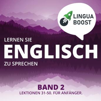 [German] - Lernen Sie Englisch zu sprechen. Band 2.: Lektionen 31-50. Für Anfänger.