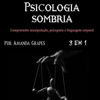 [Portuguese] - Psicologia sombria: Compreender manipulação, psicopatia e linguagem corporal