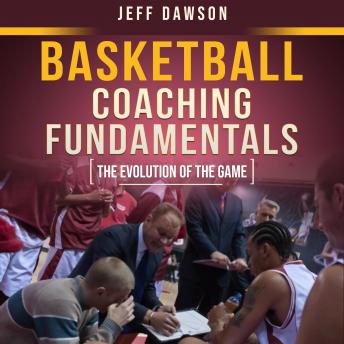 Basketball Coaching Fundamentals: The Evolution of the Game