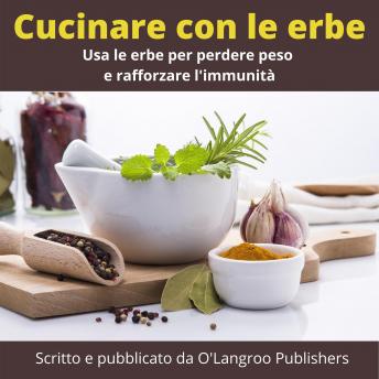 [Italian] - Cucinare con le erbe: Usa le erbe per perdere peso e rafforzare l'immunità