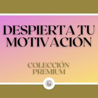 [Spanish] - Despierta tu Motivación: Colección Premium (3 Libros)