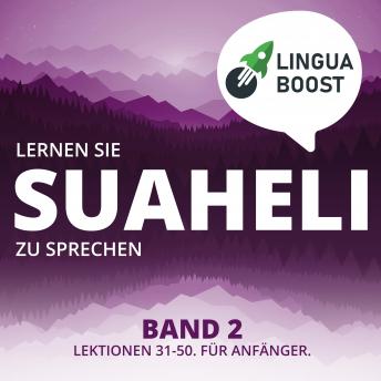 Download Lernen Sie Suaheli zu sprechen. Band 2.: Lektionen 31-50. Für Anfänger. by Linguaboost