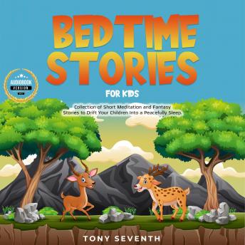 Listen Bedtime Stories for Kids: Collection of Short Meditation and Fantasy Stories to Drift Your Children Into a Peacefully Sleep. By Tony Seventh Audiobook audiobook
