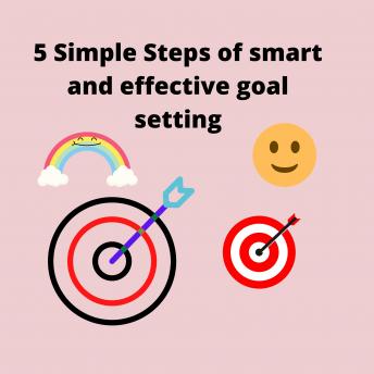 Download 5 simple steps to smart and effective goal setting: how to set your goals and achieve them by Parshwika Bhandari