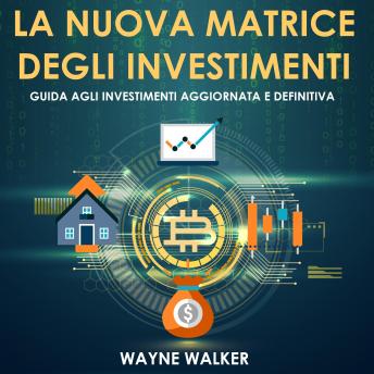 [Italian] - La Nuova Matrice Degli Investimenti: Guida agli Investimenti Aggiornata e Definitiva