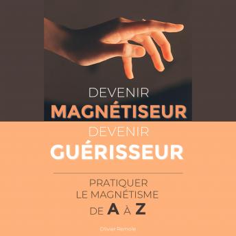 [French] - Devenir Magnétiseur, Devenir Guérisseur : pratiquer le magnétisme de A à Z