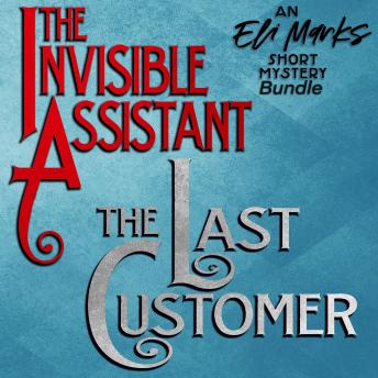 The Eli Marks Short Mystery Bundle: 'The Invisible Assistant' & 'The Last Customer': Two short-story cozy mysteries in one!