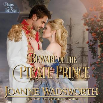 Beware of the Pirate Prince: Pirates of the High Seas, Audio book by Joanne Wadsworth