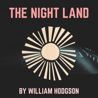 The Night Land by William Hope Hodgson audiobook