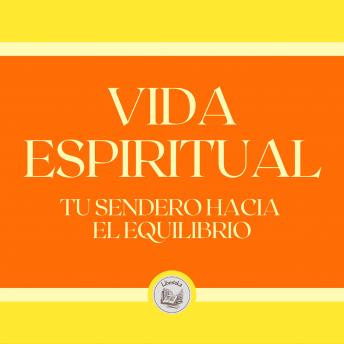[Spanish] - Vida Espiritual: Tu Sendero Hacia tu Equilibrio