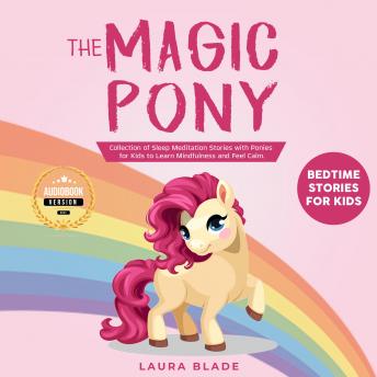 The Magic Pony: Bedtime Stories for Kids: Collection of Sleep Meditation Stories with Ponies for Kids to Learn Mindfulness and Feel Calm.