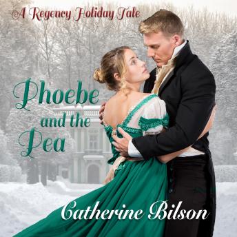 Phoebe and the Pea: A Regency Holiday Tale, Audio book by Catherine Bilson