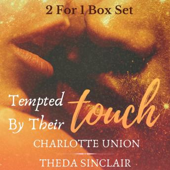 Tempted By Their Touch: A 2 For 1 Erotica Books Box Set Package Of Steamy Dark Mafia Romance and Billionaire Menage Erotic Encounter Stories For Women