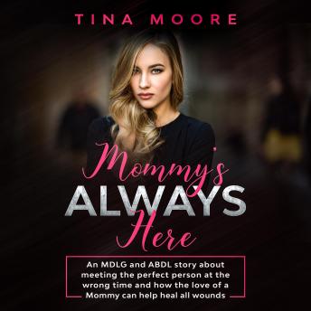 Mommy’s Always Here: An MDLG and ABDL story about meeting the perfect person at the wrong time and how the love of a Mommy can help heal all wounds