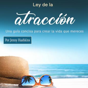 [Spanish] - Ley de la atracción: Una guía concisa para crear la vida que mereces