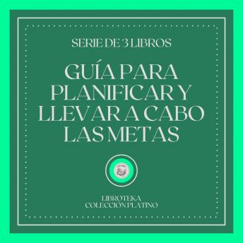 [Spanish] - Guía Para Planificar y Llevar a Cabo las Metas (Serie de 3 Libros)
