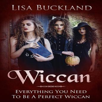 Download Wiccan: Everything You Need To Be A Perfect Wiccan by Lisa Buckland