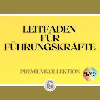 [German] - LEITFADEN FÜR FÜHRUNGSKRÄFTE: PREMIUMKOLLEKTION (3 BÜCHER)