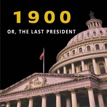—1900— OR, THE LAST PRESIDENT