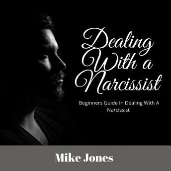 Dealing With a Narcissist: Beginners Guide In Dealing With a Narcissist
