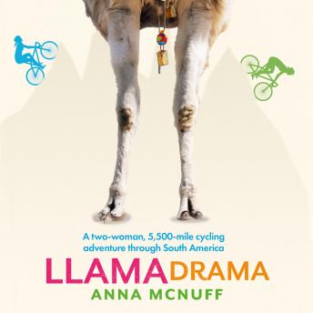 Download Llama Drama: A two-woman, 5,500-mile cycling adventure through South America by Anna Mcnuff