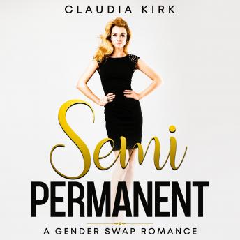 Semi-Permanent: A Gender Swap Romance, Claudia Kirk