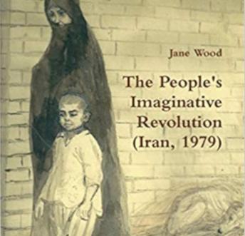 The People's Imaginative Revolution (Iran, 1979): An English nurse witnesses the Uprising