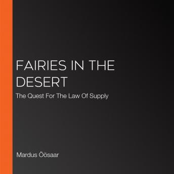 Fairies In The Desert: The Quest For The Law Of Supply