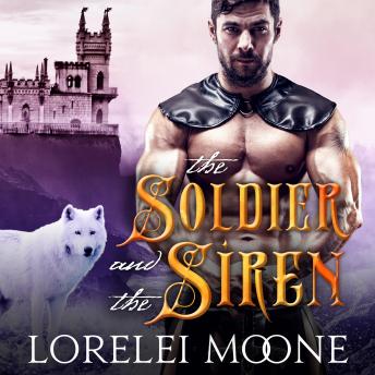 The Soldier and the Siren: A Wolf Shifter/Mermaid Fantasy Romance