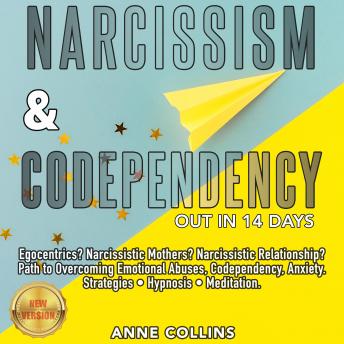NARCISSISM & CODEPENDENCY. Out in 14 Days.: Egocentrics? Narcissistic Mothers? Narcissistic Relationship? Path to Overcoming Emotional Abuses, Codependency, Anxiety. Strategies • Hypnosis • Meditation