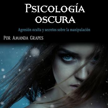 [Spanish] - Psicología oscura: Agresión oculta y secretos sobre la manipulación