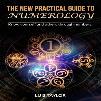 THE NEW PRACTICAL GUIDE TO NUMEROLOGY: Know yourself and others through numbers