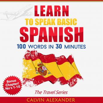 Download Learn to Speak Basic Spanish: 100 Words in 30 Minutes by Calvin Alexander