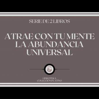 [Spanish] - Atrae con tu Mente la Abundancia Universal (Serie de 2 Libros)