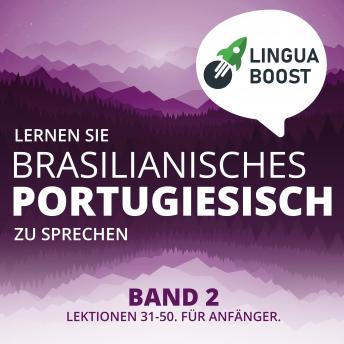 Download Lernen Sie brasilianisches Portugiesisch zu sprechen. Band 2.: Lektionen 31-50. Für Anfänger. by Linguaboost