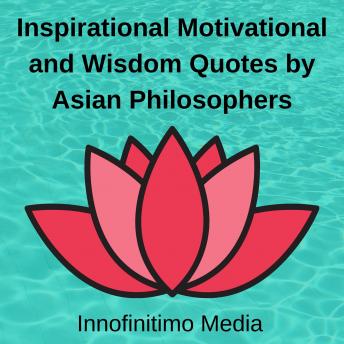 Inspirational, Motivational and Wisdom Quotes by Asian Philosophers