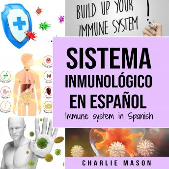 Sistema Inmunológico En Español/ Immune System In Spanish: Aumenta el sistema inmunológico, cura tu intestino y limpia tu cuerpo de forma natural (Spanish Edition)