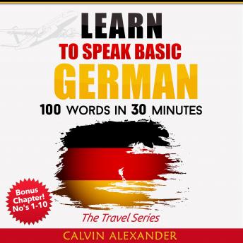LEARN TO SPEAK BASIC GERMAN: 100 Words in 30 Minutes